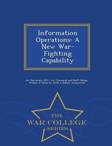 Cover image for Information Operations: A New War-Fighting Capability - War College Series