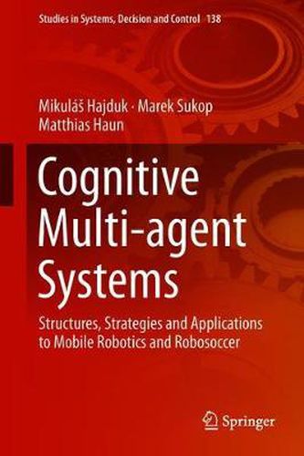 Cover image for Cognitive Multi-agent Systems: Structures, Strategies and Applications to Mobile Robotics and Robosoccer