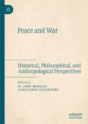 Peace and War: Historical, Philosophical, and Anthropological Perspectives