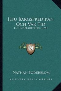 Cover image for Jesu Bargspredikan Och Var Tid: En Undersokning (1898)