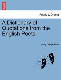 Cover image for A Dictionary of Quotations from the English Poets.