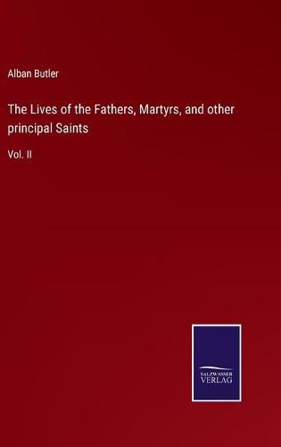 Cover image for The Lives of the Fathers, Martyrs, and other principal Saints: Vol. II