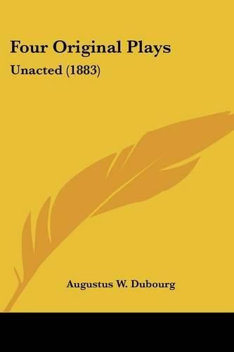 Four Original Plays: Unacted (1883)