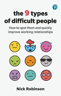 Cover image for The 9 Types of Difficult People: How to spot them and quickly improve working relationships