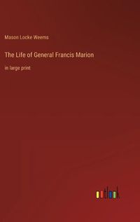 Cover image for The Life of General Francis Marion