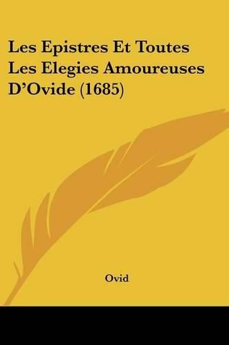 Cover image for Les Epistres Et Toutes Les Elegies Amoureuses D'Ovide (1685)