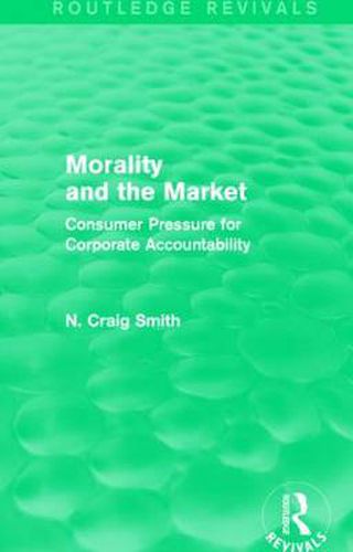 Morality and the Market (Routledge Revivals): Consumer Pressure for Corporate Accountability