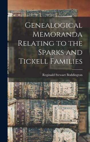 Cover image for Genealogical Memoranda Relating to the Sparks and Tickell Families
