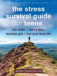 Cover image for The Stress Survival Guide for Teens: CBT Skills to Worry Less, Develop Grit, and Live Your Best Life