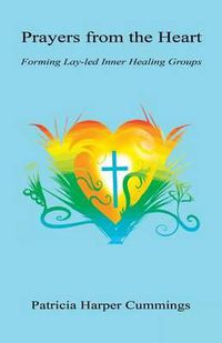 Cover image for Prayers from the Heart - Forming Lay-Led Inner Healing Groups