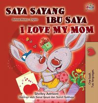 Cover image for I Love My Mom (Malay English Bilingual Book)