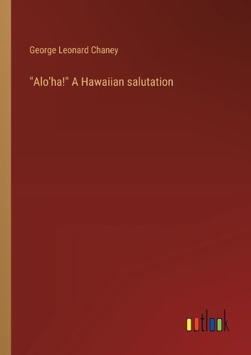 "Alo'ha!" A Hawaiian salutation