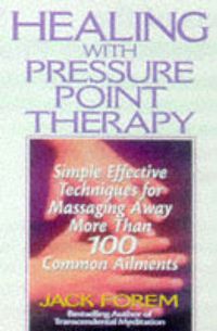 Cover image for Healing with Pressure Point Therapy: Simple, Effective Techniques for Massaging Away More Than 100 Annoying Ailments