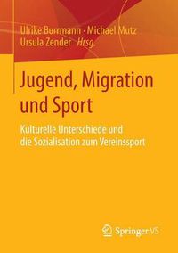 Cover image for Jugend, Migration und Sport: Kulturelle Unterschiede und die Sozialisation zum Vereinssport