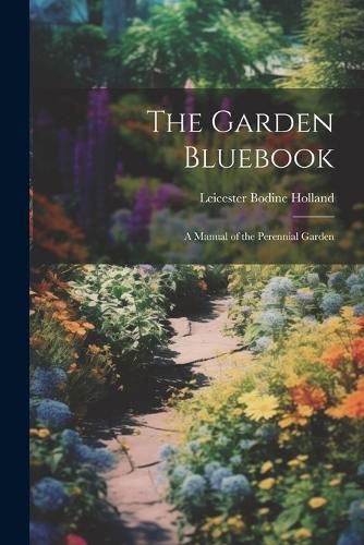 Cover image for The Garden Bluebook; a Manual of the Perennial Garden