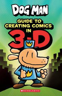 Cover image for Dog Man: Guide to Creating Comics in 3-D