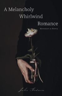 Cover image for A Melancholy Whirlwind Romance: Movement as Poetry