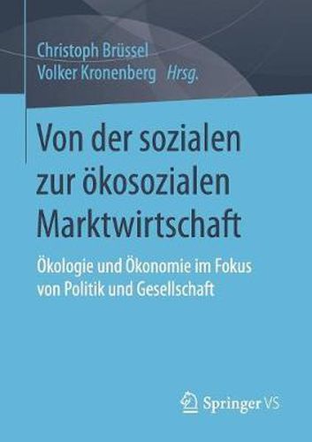 Cover image for Von Der Sozialen Zur OEkosozialen Marktwirtschaft: OEkologie Und OEkonomie Im Fokus Von Politik Und Gesellschaft
