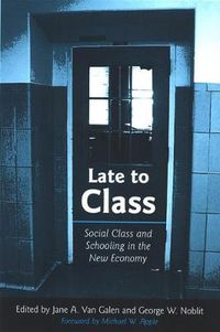 Cover image for Late to Class: Social Class and Schooling in the New Economy