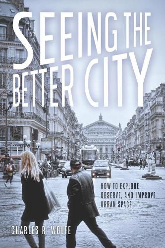 Cover image for Seeing the Better City: How to Explore, Observe, and Improve Urban Space