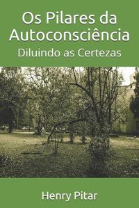 Cover image for Os Pilares da Autoconsciencia: Diluindo as Certezas