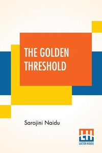 Cover image for The Golden Threshold: With An Introduction By Arthur Symons