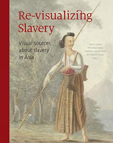 Cover image for Re-Visualizing Slavery: Visual Sources about Slavery in Asia