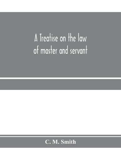 A treatise on the law of master and servant