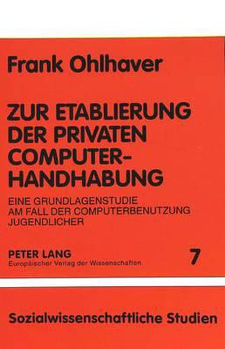 Cover image for Zur Etablierung Der Privaten Computerhandhabung: Eine Grundlagenstudie Am Fall Der Computerbenutzung Jugendlicher