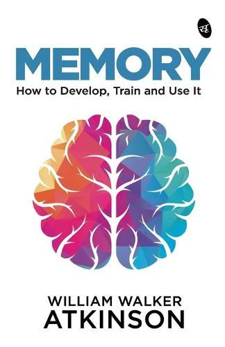 Cover image for Memory: How to Develop, Train and Use It