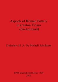 Cover image for Aspects of Roman Pottery in Canton Ticino (Switzerland)