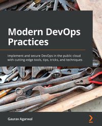 Cover image for Modern DevOps Practices: Implement and secure DevOps in the public cloud with cutting-edge tools, tips, tricks, and techniques