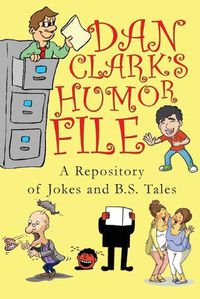 Cover image for Dan Clark Humor Files: A Repository of Jokes and B.S. Tales