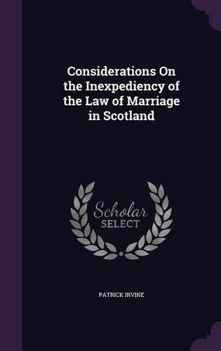 Cover image for Considerations on the Inexpediency of the Law of Marriage in Scotland