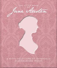 Cover image for The Little Book of Jane Austen: A Witty Collection of Universally Acknowledged Truths