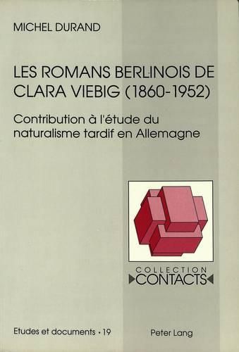 Cover image for Les Romans Berlinois de Clara Viebig (1860-1952): Contribution A L'Etude Du Naturalisme Tardif En Allemagne