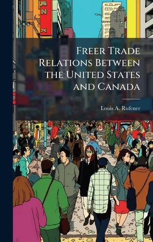Cover image for Freer Trade Relations Between the United States and Canada