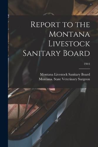 Cover image for Report to the Montana Livestock Sanitary Board; 1944