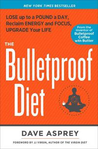 Cover image for The Bulletproof Diet: Lose Up to a Pound a Day, Reclaim Energy and Focus, Upgrade Your Life