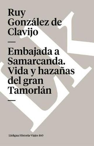 Embajada a Samarcanda. Vida Y Hazanas del Gran Tamorlan