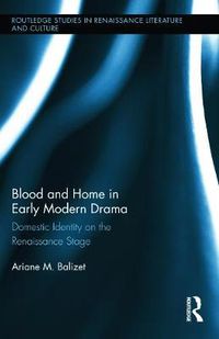 Cover image for Blood and Home in Early Modern Drama: Domestic Identity on the Renaissance Stage