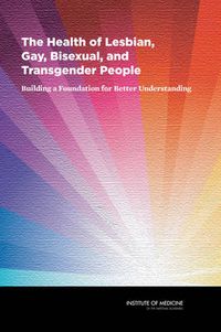 Cover image for The Health of Lesbian, Gay, Bisexual, and Transgender People: Building a Foundation for Better Understanding