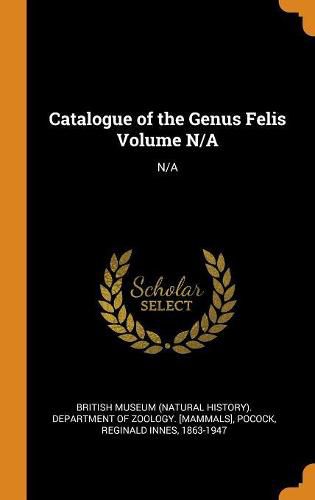 Catalogue of the Genus Felis Volume N/A: N/A