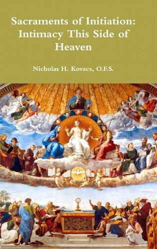 Cover image for Sacraments of Initiation: Intimacy This Side of Heaven