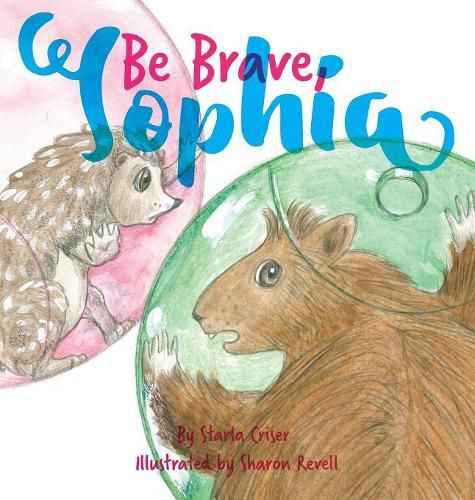 Cover image for Be Brave, Sophia: Book 2 In the Lucy and Sophia Series