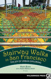 Cover image for Stairway Walks in San Francisco: The Joy of Urban Exploring