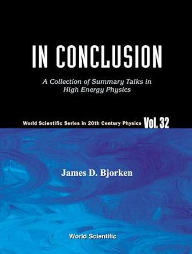 Cover image for In Conclusion: A Collection Of Summary Talks In High Energy Physics