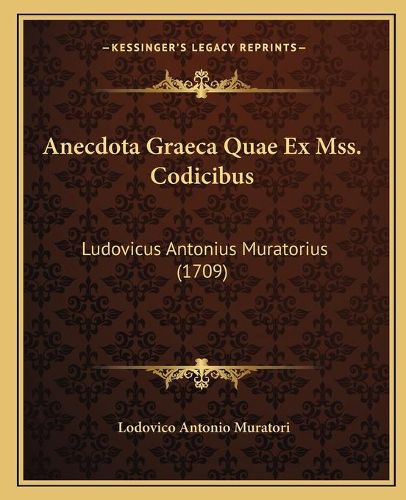 Cover image for Anecdota Graeca Quae Ex Mss. Codicibus: Ludovicus Antonius Muratorius (1709)