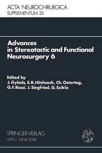 Advances in Stereotactic and Functional Neurosurgery 6: Proceedings of the 6th Meeting of the European Society for Stereotactic and Functional Neurosurgery, Rome 1983