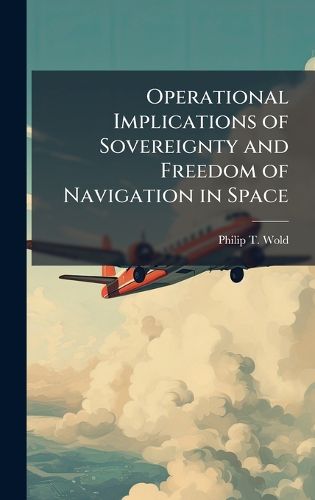 Cover image for Operational Implications of Sovereignty and Freedom of Navigation in Space